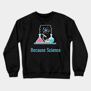 Because Science Crewneck Sweatshirt